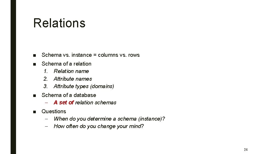 Relations ■ Schema vs. instance = columns vs. rows ■ Schema of a relation