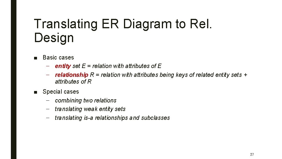 Translating ER Diagram to Rel. Design ■ Basic cases – entity set E =