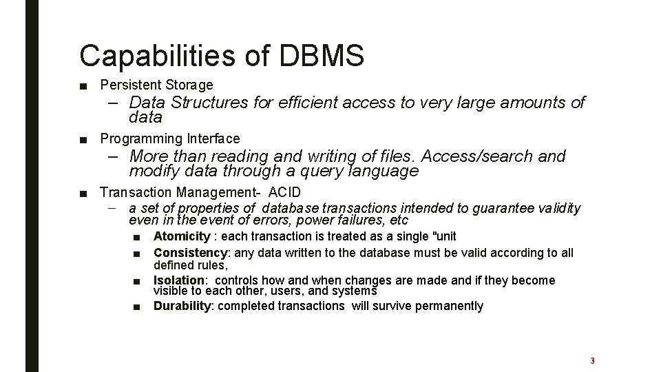 Capabilities of DBMS ■ Persistent Storage – Data Structures for efficient access to very