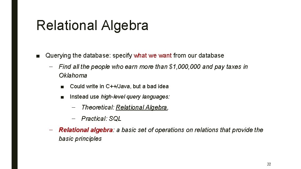 Relational Algebra ■ Querying the database: specify what we want from our database –