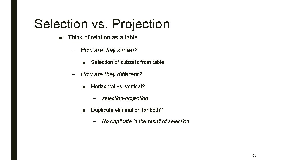 Selection vs. Projection ■ Think of relation as a table – How are they