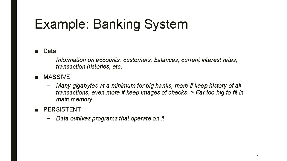 Example: Banking System ■ Data – Information on accounts, customers, balances, current interest rates,