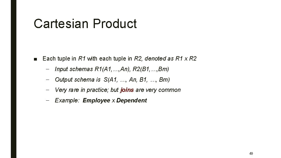 Cartesian Product ■ Each tuple in R 1 with each tuple in R 2,