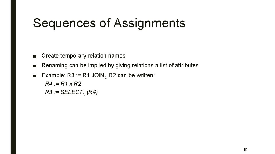 Sequences of Assignments ■ Create temporary relation names ■ Renaming can be implied by