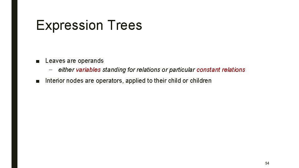 Expression Trees ■ Leaves are operands – either variables standing for relations or particular