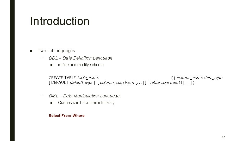 Introduction ■ Two sublanguages – DDL – Data Definition Language ■ define and modify