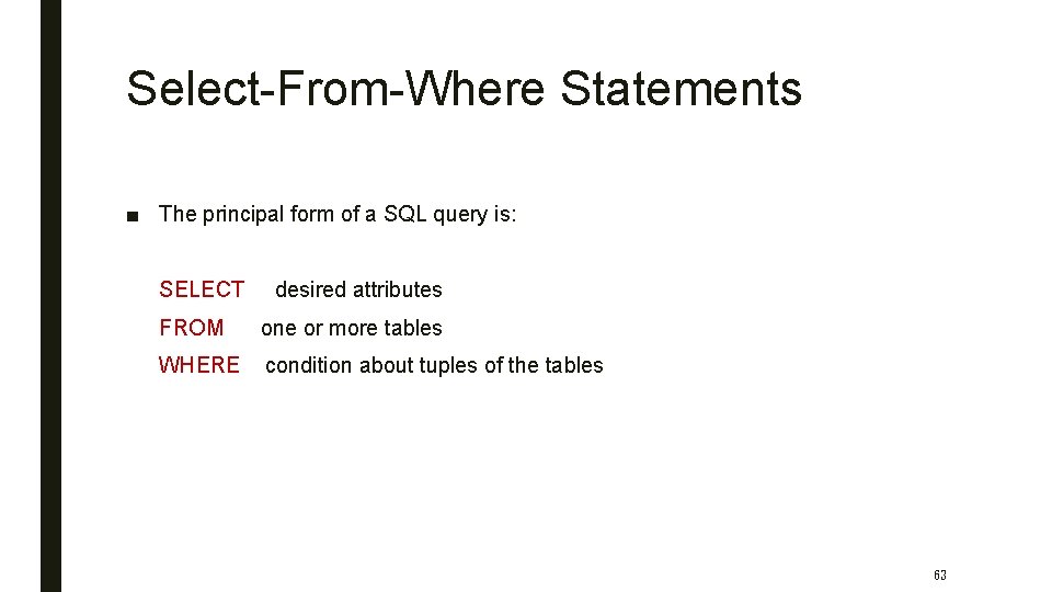 Select-From-Where Statements ■ The principal form of a SQL query is: SELECT desired attributes