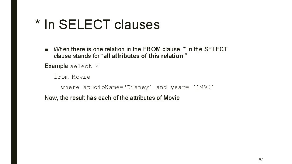 * In SELECT clauses ■ When there is one relation in the FROM clause,