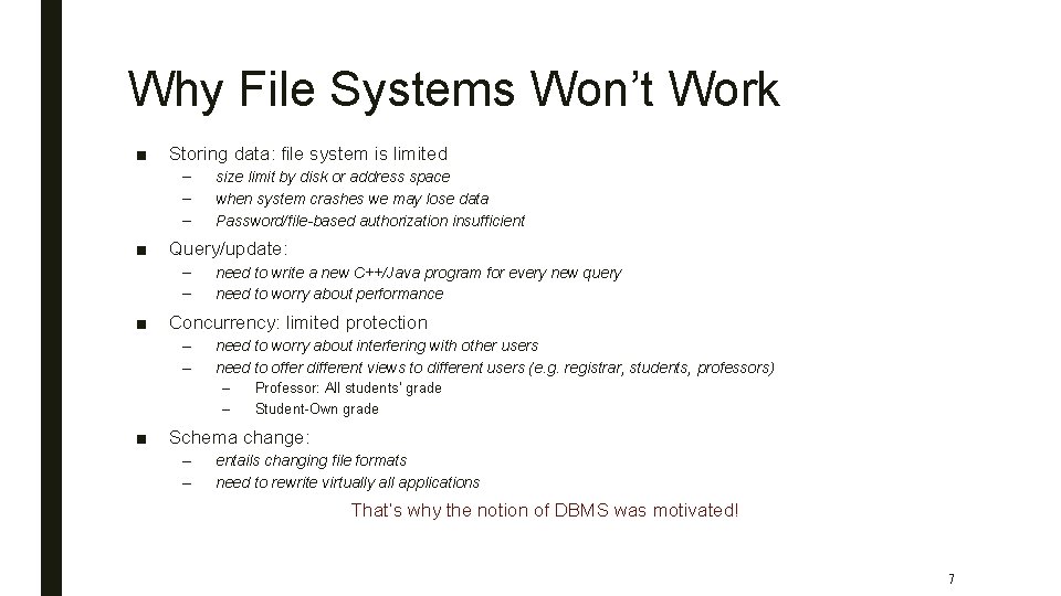 Why File Systems Won’t Work ■ Storing data: file system is limited – –