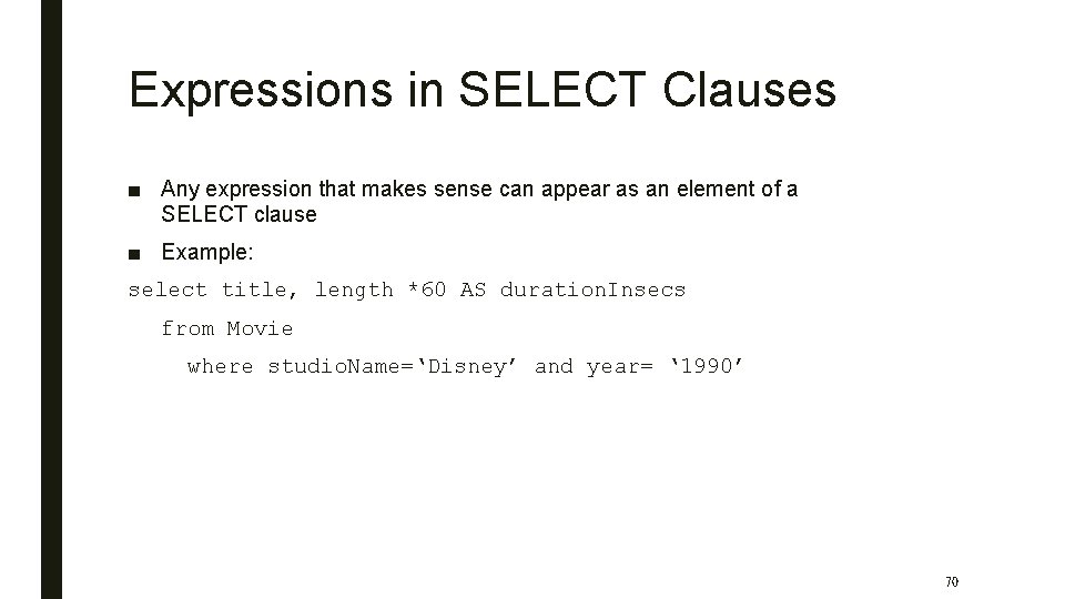 Expressions in SELECT Clauses ■ Any expression that makes sense can appear as an