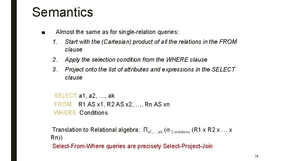 Semantics ■ Almost the same as for single-relation queries: 1. Start with the (Cartesian)