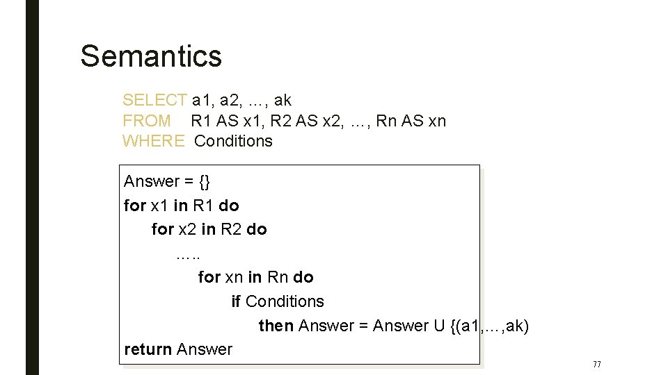 Semantics SELECT a 1, a 2, …, ak FROM R 1 AS x 1,