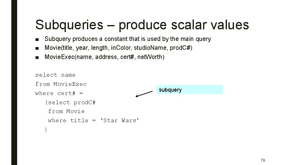 Subqueries – produce scalar values ■ Subquery produces a constant that is used by