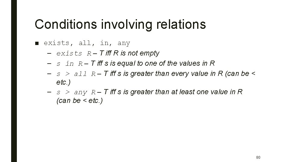 Conditions involving relations ■ exists, all, in, any – exists R – T iff