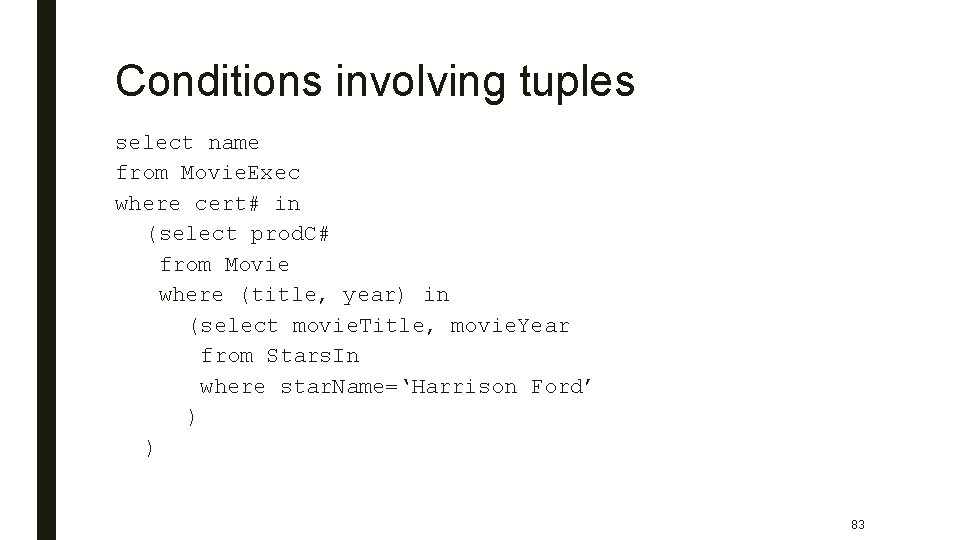 Conditions involving tuples select name from Movie. Exec where cert# in (select prod. C#