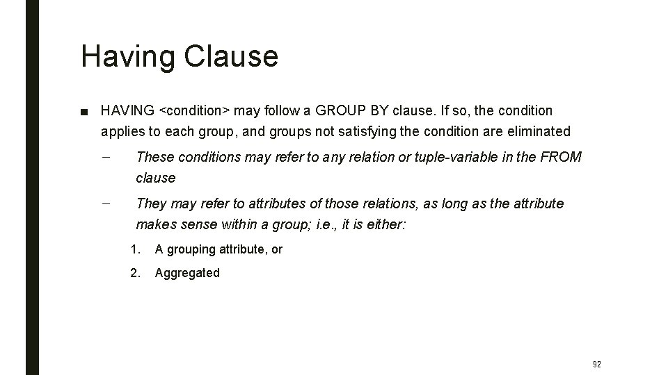 Having Clause ■ HAVING <condition> may follow a GROUP BY clause. If so, the