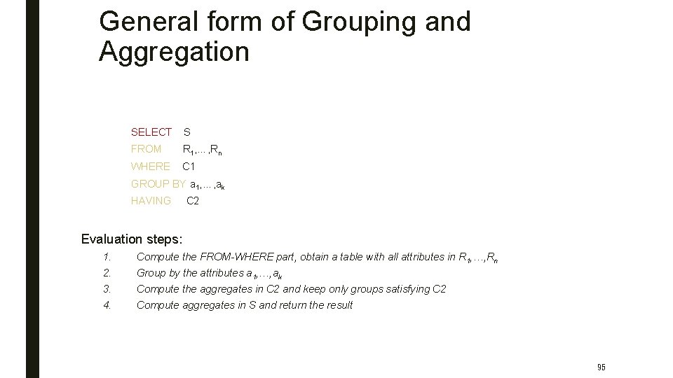 General form of Grouping and Aggregation SELECT S FROM R 1, …, Rn WHERE