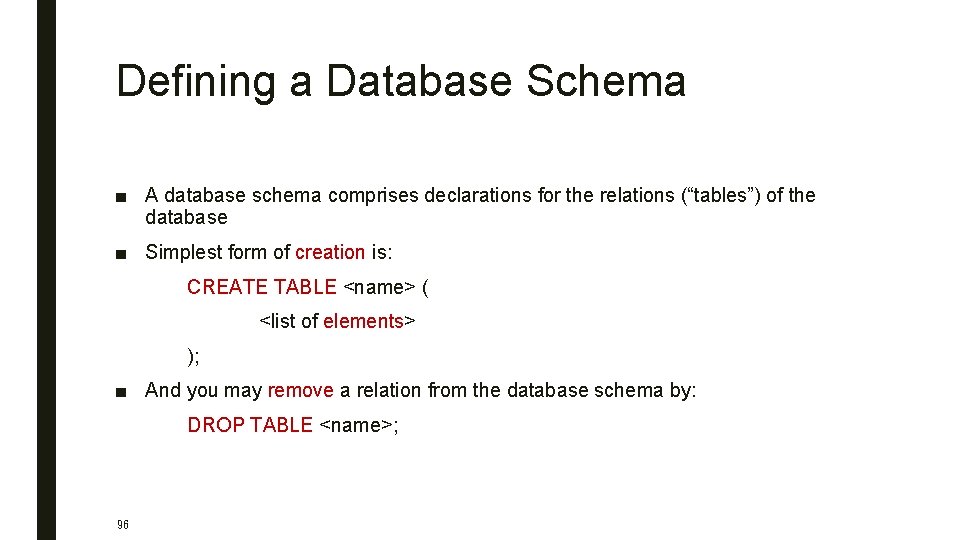 Defining a Database Schema ■ A database schema comprises declarations for the relations (“tables”)