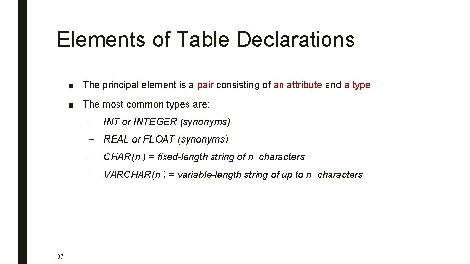 Elements of Table Declarations ■ The principal element is a pair consisting of an