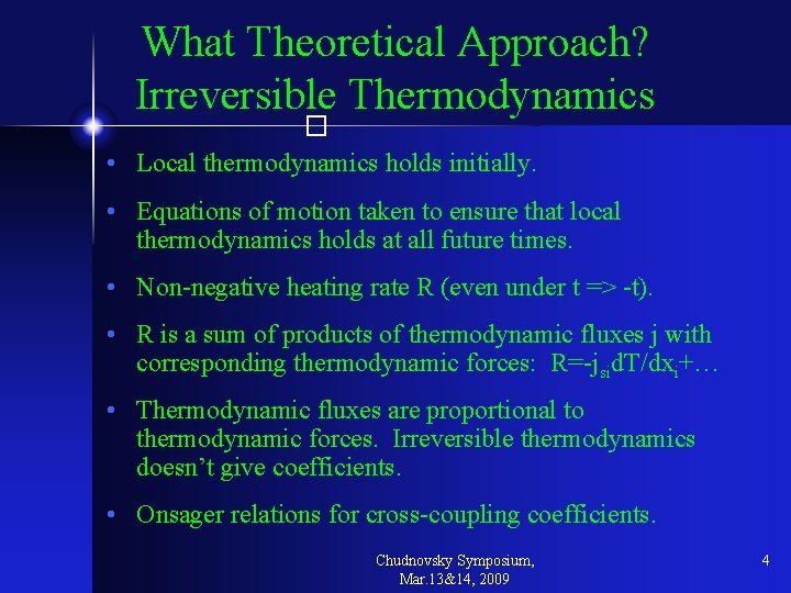 What Theoretical Approach? Irreversible Thermodynamics � • Local thermodynamics holds initially. • Equations of