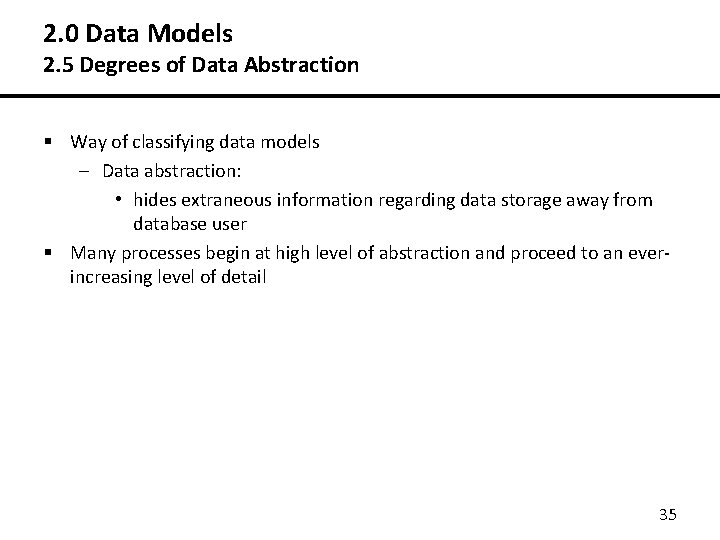 2. 0 Data Models 2. 5 Degrees of Data Abstraction § Way of classifying 2. 0 Data Models 2. 5 Degrees of Data Abstraction § Way of classifying