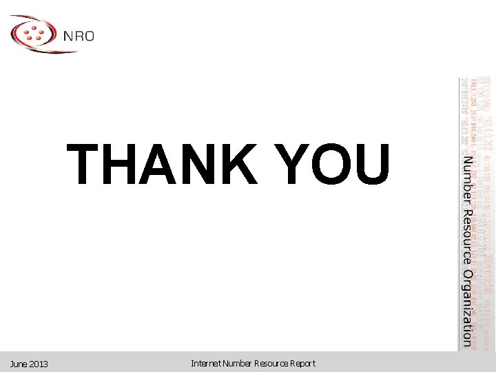 THANK YOU June 2013 Internet Number Resource Report 