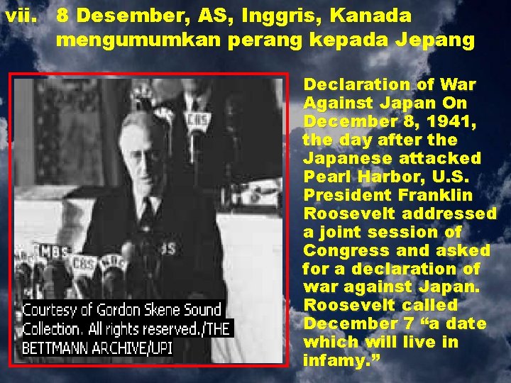 vii. 8 Desember, AS, Inggris, Kanada mengumumkan perang kepada Jepang Declaration of War Against