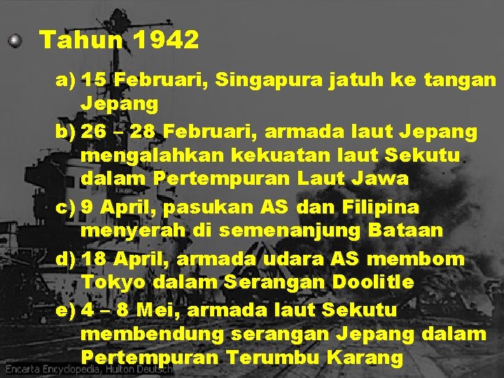 Tahun 1942 a) 15 Februari, Singapura jatuh ke tangan Jepang b) 26 – 28