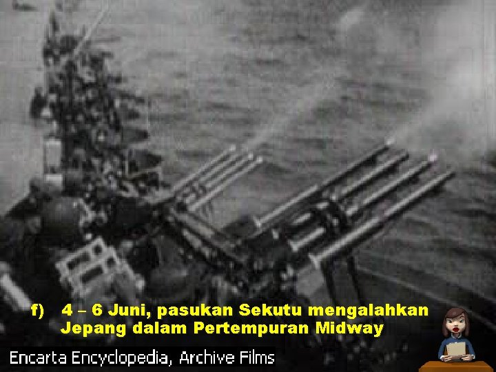 f) 4 – 6 Juni, pasukan Sekutu mengalahkan Jepang dalam Pertempuran Midway 