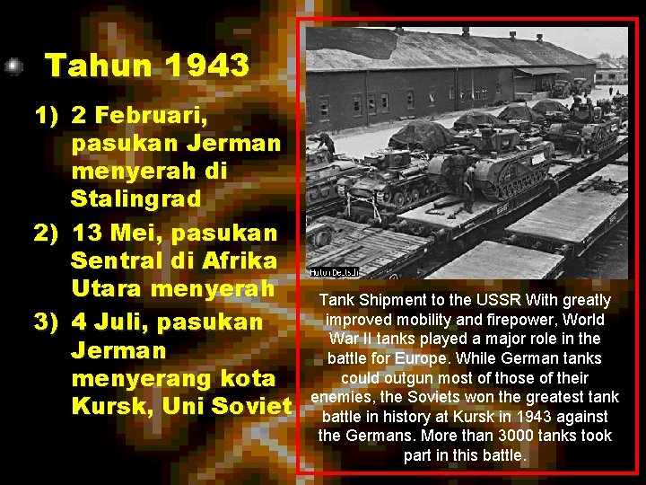 Tahun 1943 1) 2 Februari, pasukan Jerman menyerah di Stalingrad 2) 13 Mei, pasukan