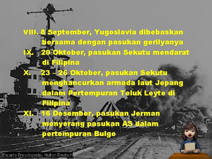 VIII. 8 September, Yugoslavia dibebaskan bersama dengan pasukan gerilyanya IX. 20 Oktober, pasukan Sekutu