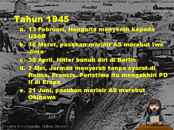 Tahun 1945 a. 13 Februari, Hongaria menyerah kepada USSR b. 16 Maret, pasukan marinir