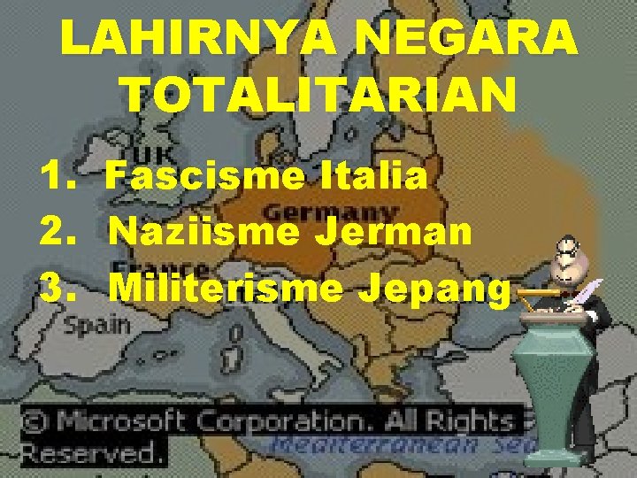 LAHIRNYA NEGARA TOTALITARIAN 1. Fascisme Italia 2. Naziisme Jerman 3. Militerisme Jepang 