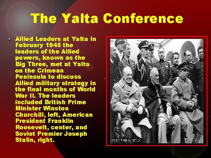 The Yalta Conference Allied Leaders at Yalta In February 1945 the leaders of the