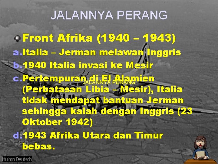 JALANNYA PERANG Front Afrika (1940 – 1943) a. Italia – Jerman melawan Inggris b.