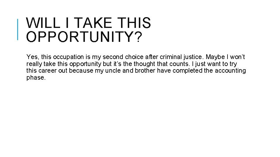 WILL I TAKE THIS OPPORTUNITY? Yes, this occupation is my second choice after criminal