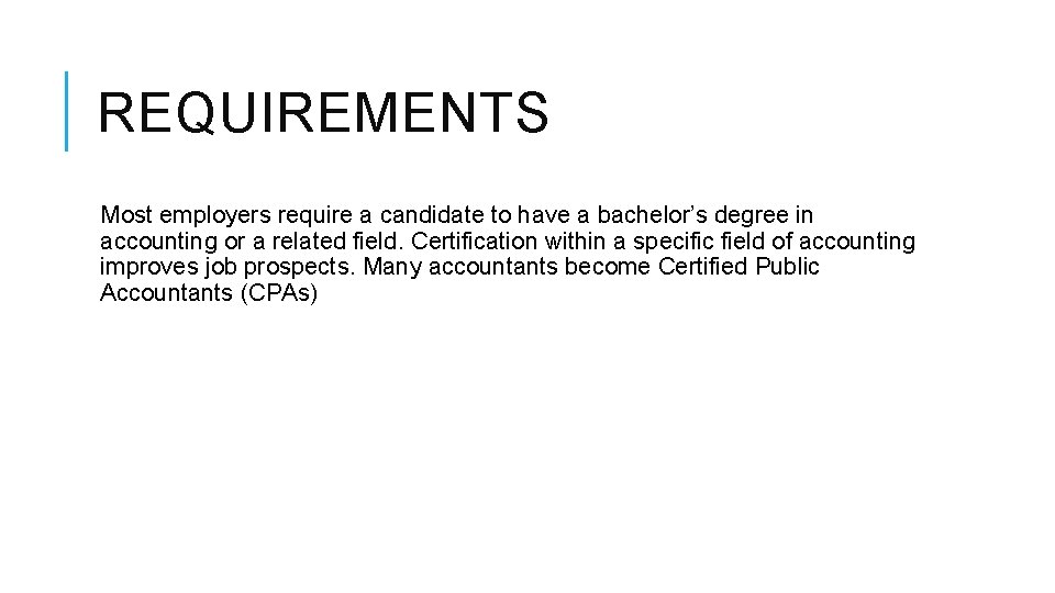 REQUIREMENTS Most employers require a candidate to have a bachelor’s degree in accounting or