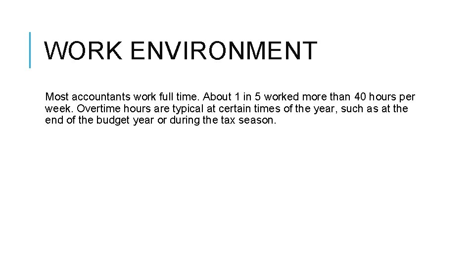 WORK ENVIRONMENT Most accountants work full time. About 1 in 5 worked more than