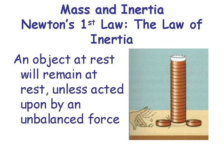 Mass and Inertia Newton’s 1 st Law: The Law of Inertia An object at