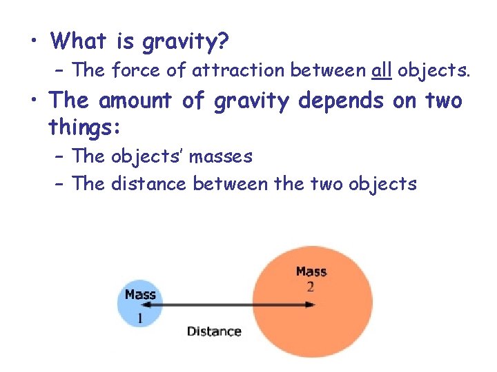  • What is gravity? – The force of attraction between all objects. •