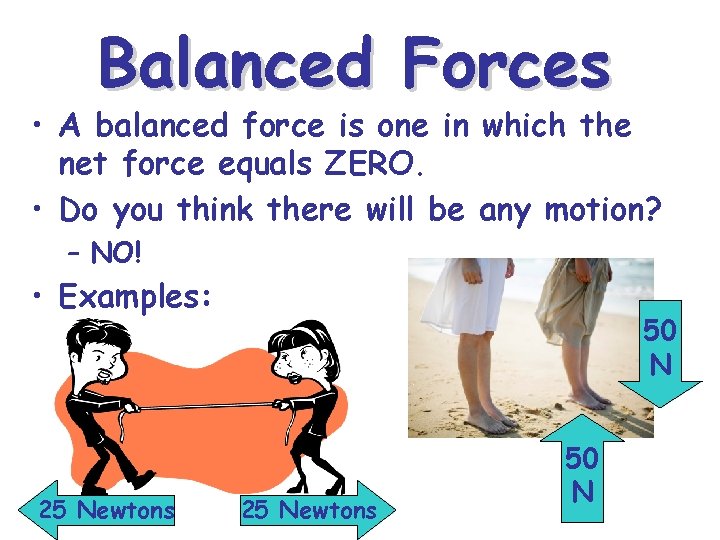 Balanced Forces • A balanced force is one in which the net force equals