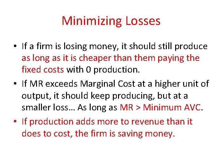 Minimizing Losses • If a firm is losing money, it should still produce as