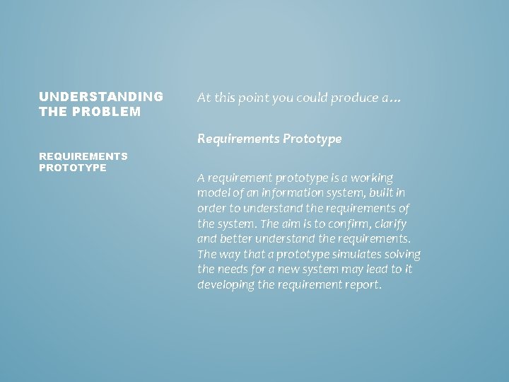 UNDERSTANDING THE PROBLEM At this point you could produce a… Requirements Prototype REQUIREMENTS PROTOTYPE