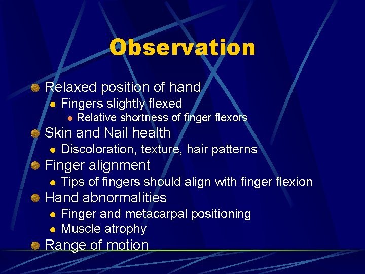 Observation Relaxed position of hand l Fingers slightly flexed l Relative shortness of finger