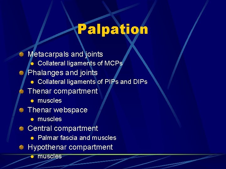Palpation Metacarpals and joints l Collateral ligaments of MCPs Phalanges and joints l Collateral