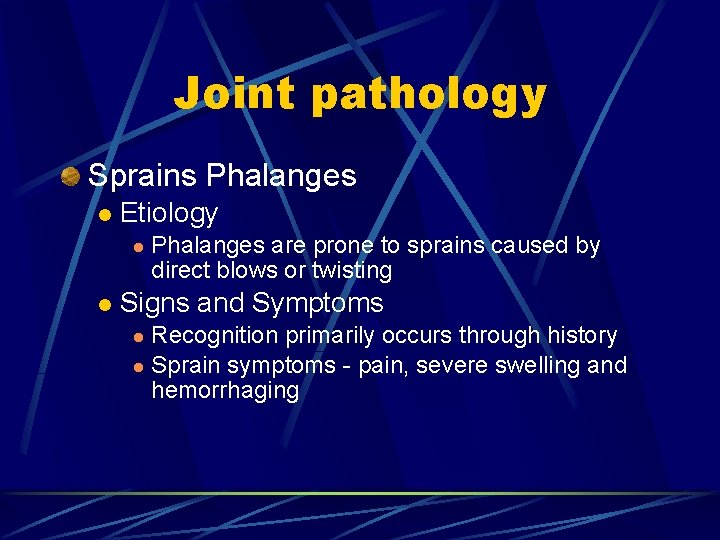 Joint pathology Sprains Phalanges l Etiology l l Phalanges are prone to sprains caused