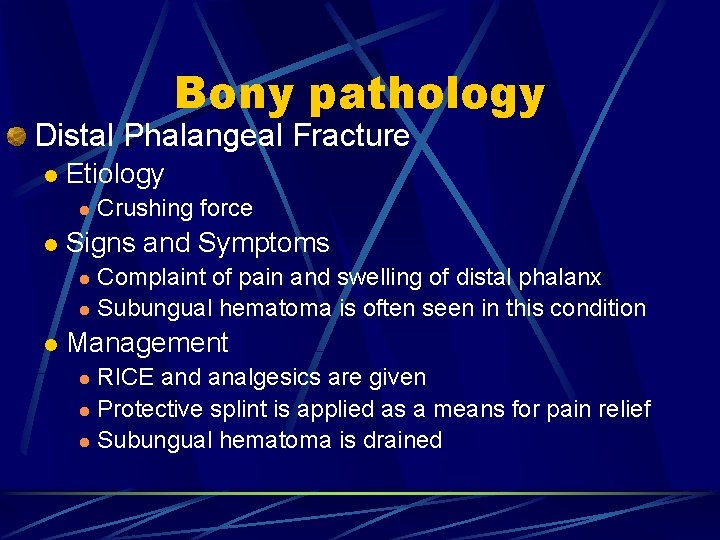 Bony pathology Distal Phalangeal Fracture l Etiology l l Crushing force Signs and Symptoms