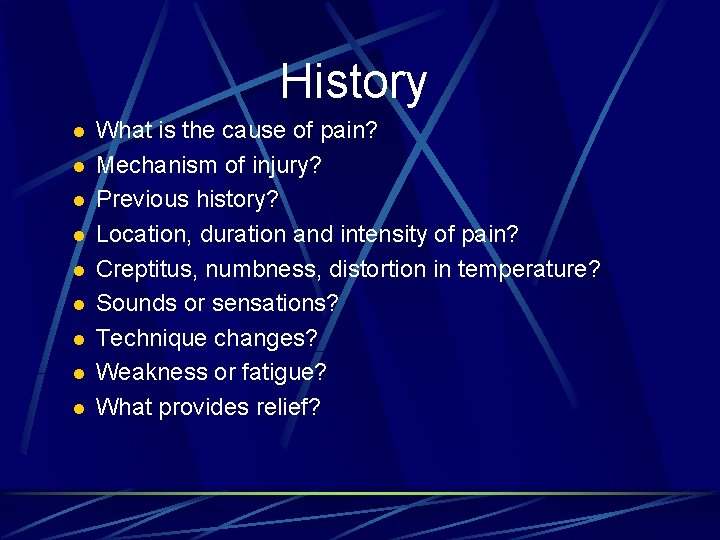 History l l l l l What is the cause of pain? Mechanism of
