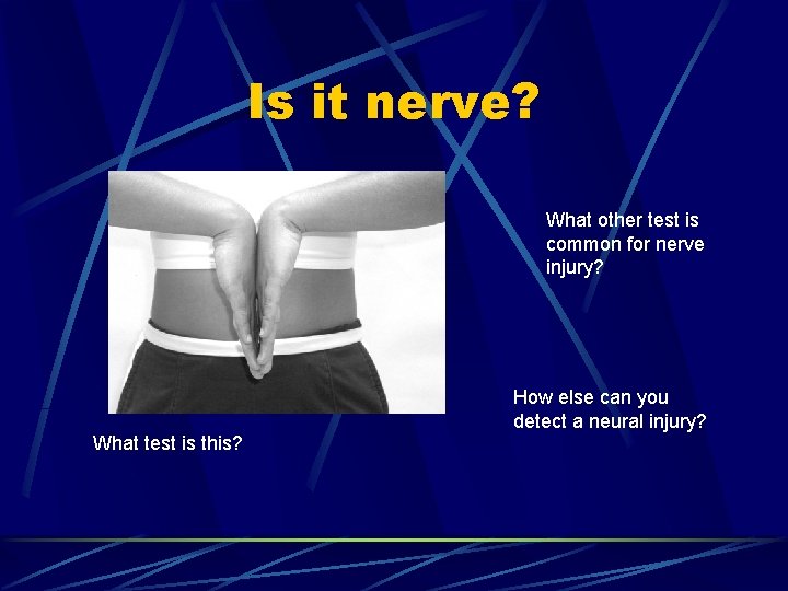 Is it nerve? What other test is common for nerve injury? How else can