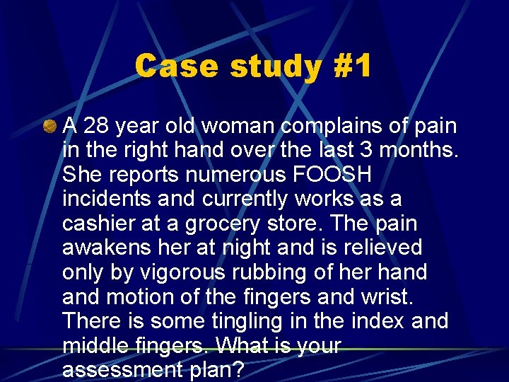 Case study #1 A 28 year old woman complains of pain in the right